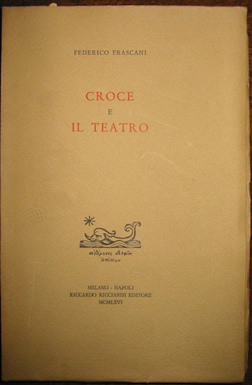 Federico Frascani Croce e il teatro 1966 Milano - Napoli Riccardo Ricciardi Editore